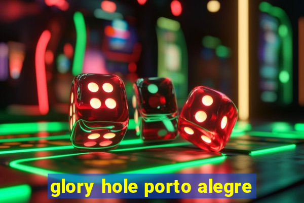 glory hole porto alegre